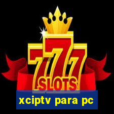 xciptv para pc