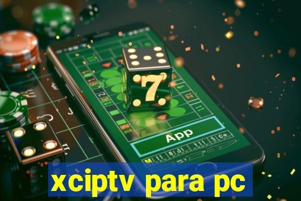 xciptv para pc