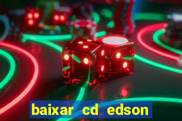 baixar cd edson gomes as melhores