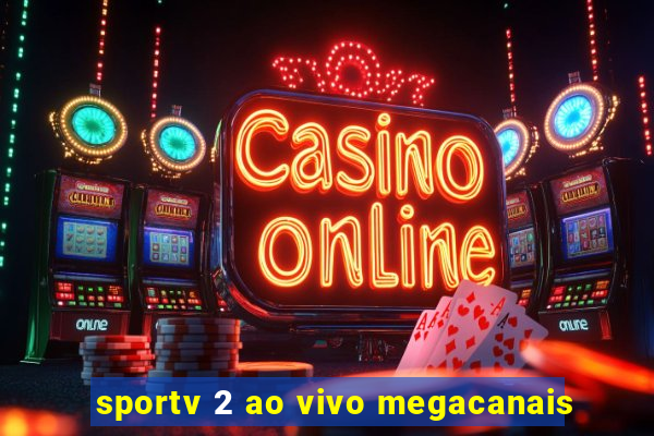 sportv 2 ao vivo megacanais