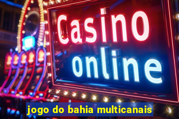 jogo do bahia multicanais