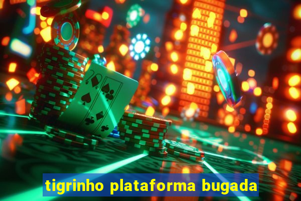 tigrinho plataforma bugada