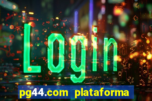 pg44.com plataforma de jogos