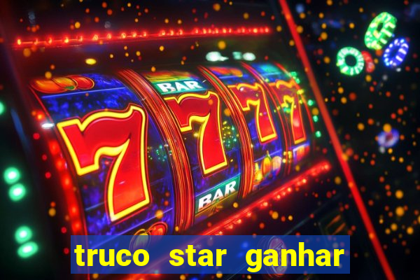 truco star ganhar dinheiro de verdade