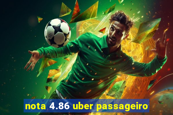 nota 4.86 uber passageiro