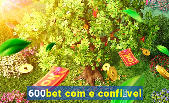 600bet com e confi谩vel