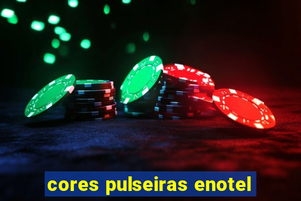 cores pulseiras enotel