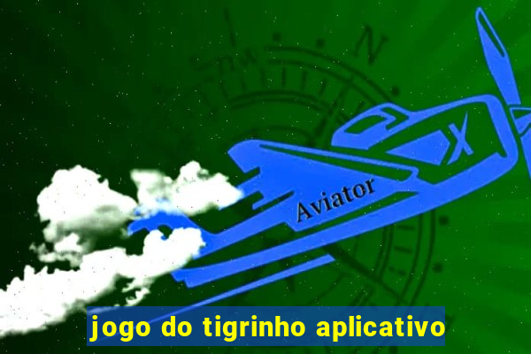 jogo do tigrinho aplicativo