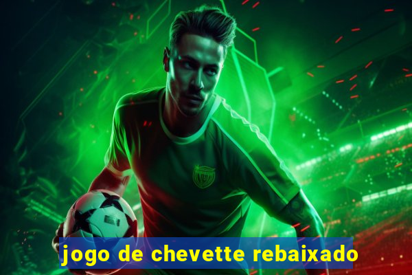 jogo de chevette rebaixado