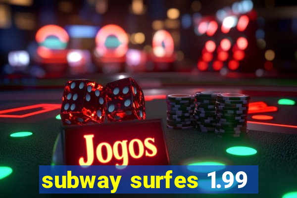 subway surfes 1.99