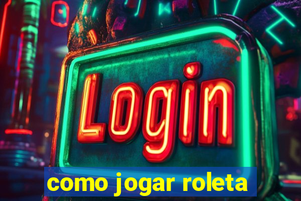 como jogar roleta