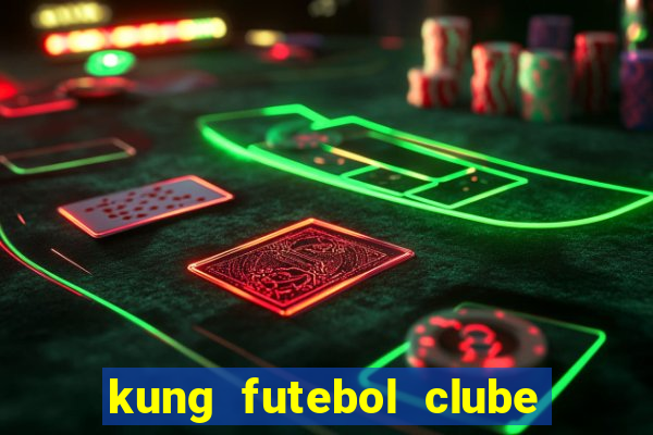 kung futebol clube dublado completo