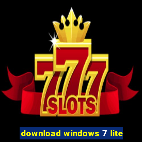 download windows 7 lite