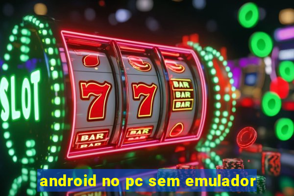 android no pc sem emulador