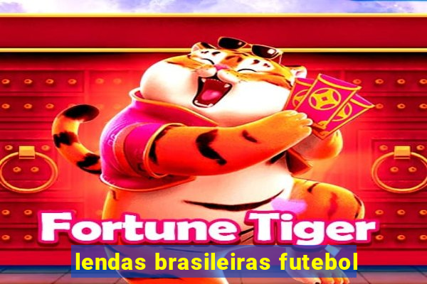 lendas brasileiras futebol