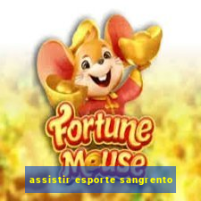 assistir esporte sangrento