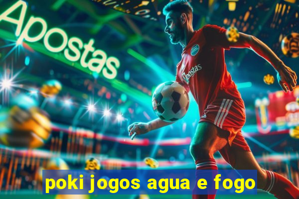 poki jogos agua e fogo