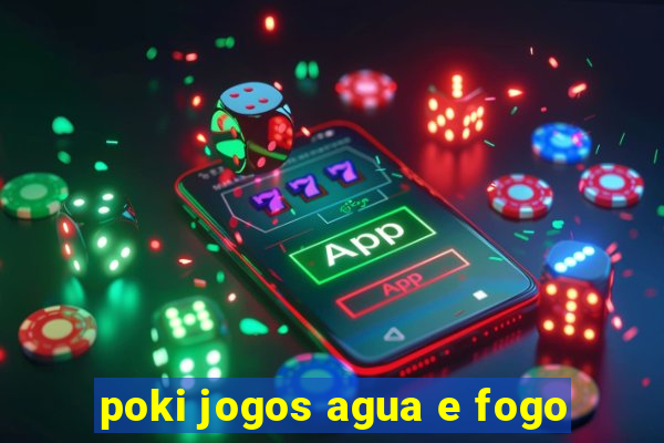 poki jogos agua e fogo