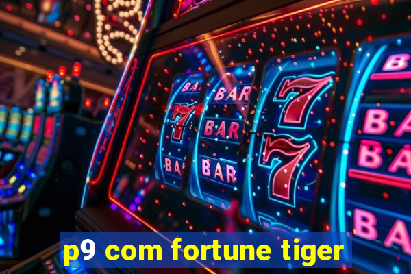 p9 com fortune tiger