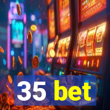 35 bet