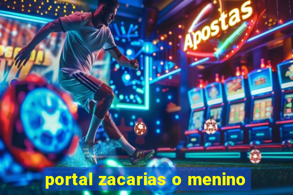 portal zacarias o menino