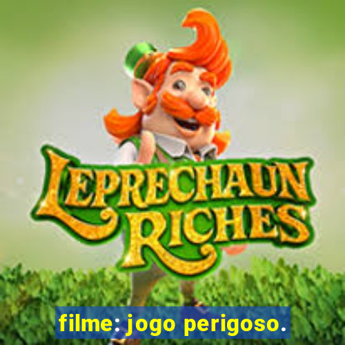 filme: jogo perigoso.