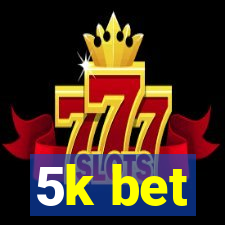 5k bet