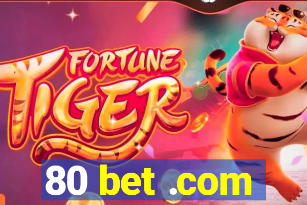 80 bet .com