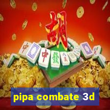 pipa combate 3d