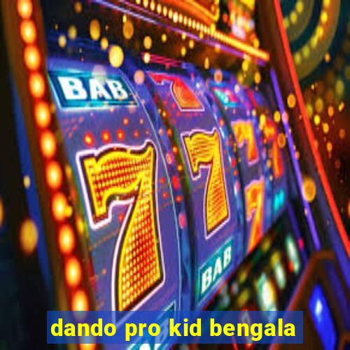 dando pro kid bengala