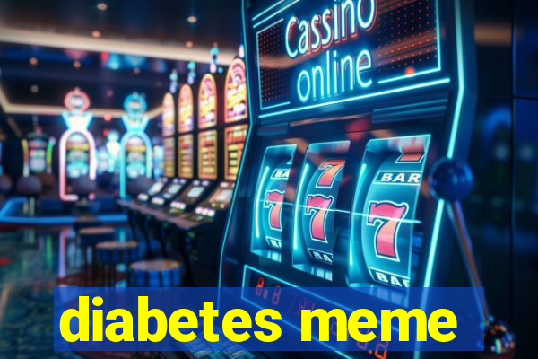 diabetes meme