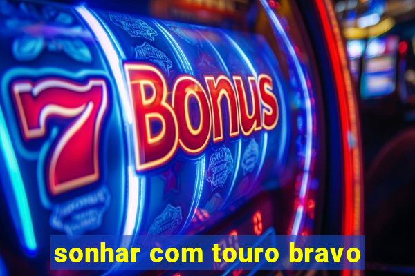 sonhar com touro bravo