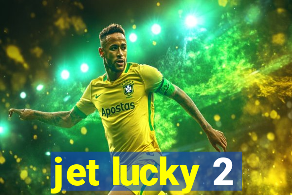 jet lucky 2