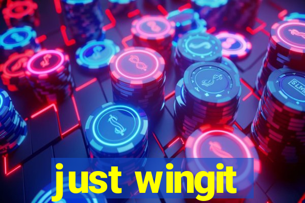 just wingit