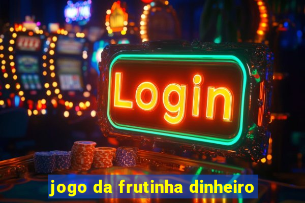 jogo da frutinha dinheiro