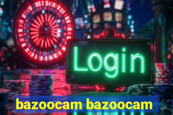 bazoocam bazoocam