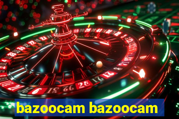 bazoocam bazoocam