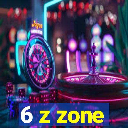 6 z zone