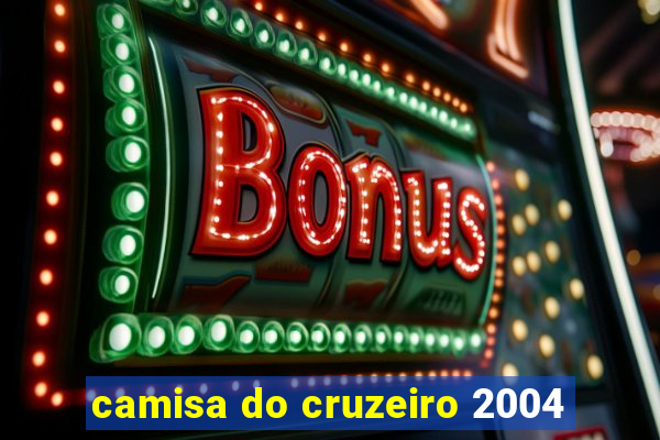 camisa do cruzeiro 2004