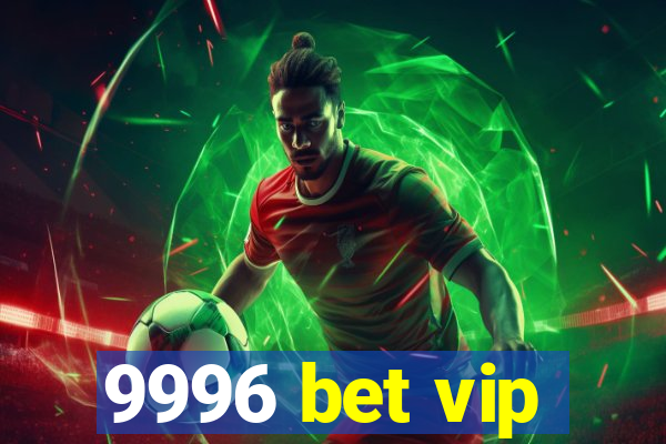 9996 bet vip