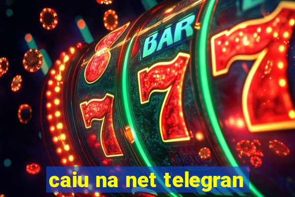 caiu na net telegran