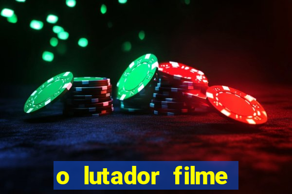 o lutador filme completo dublado mega filmes