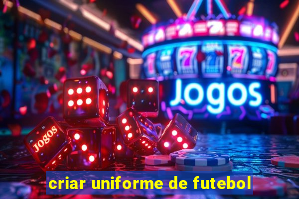 criar uniforme de futebol