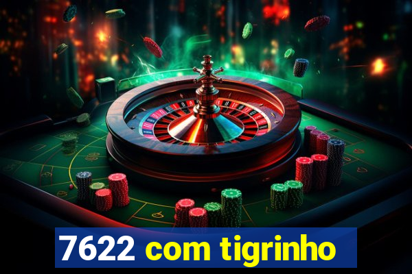 7622 com tigrinho