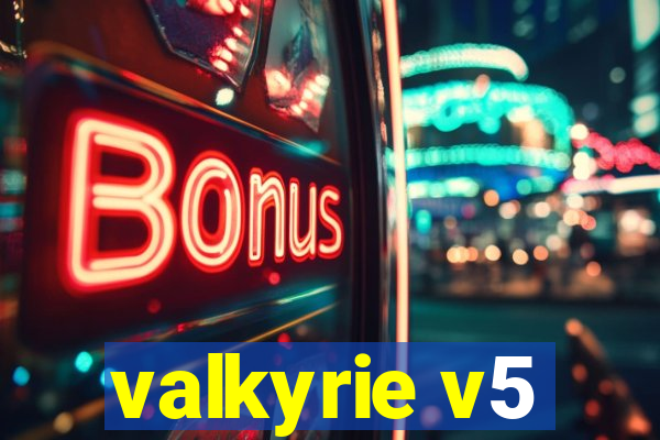 valkyrie v5