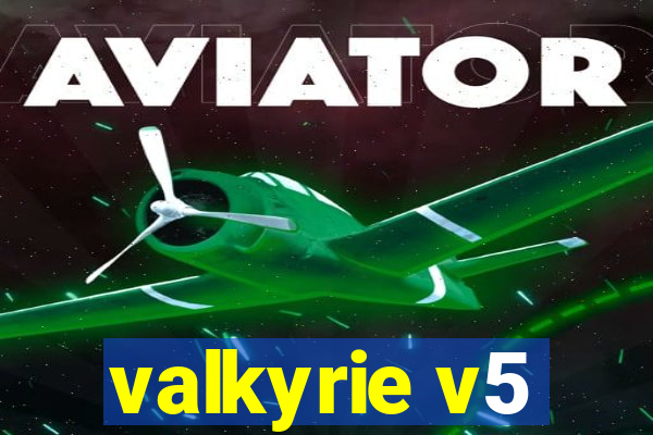 valkyrie v5