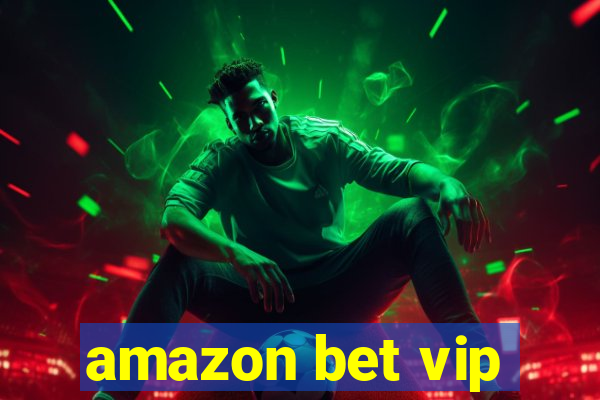 amazon bet vip