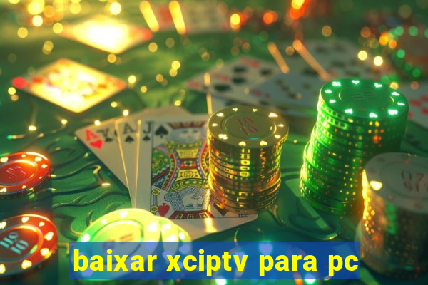 baixar xciptv para pc