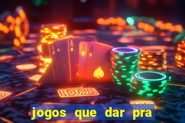 jogos que dar pra ganhar dinheiro