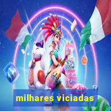 milhares viciadas